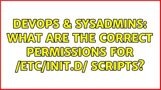 DevOps & SysAdmins: What are the correct permissions for /etc/init.d/ scripts?