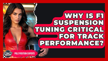 Why Is F1 Suspension Tuning Critical For Track Performance? - Pole Position Experts