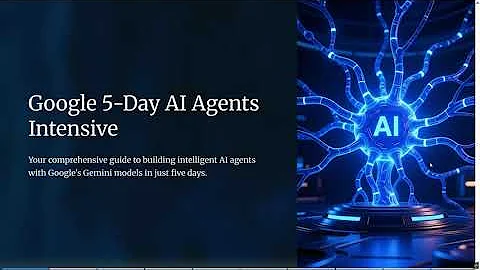 Google AI Agents Intensive (2025) Explained: Full 5-Day Course Breakdown .