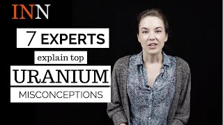 7 Experts Break Down Top Uranium Misconceptions
