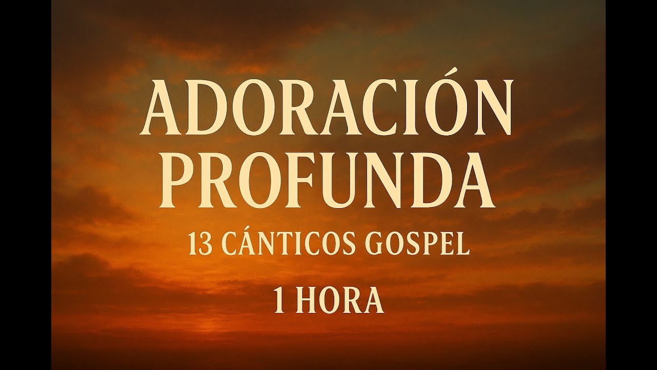 1 Hora de Adoración Ardiente – 13 Canciones en Su Presencia
