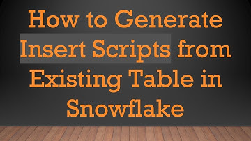 How to Generate Insert Scripts from Existing Table in Snowflake