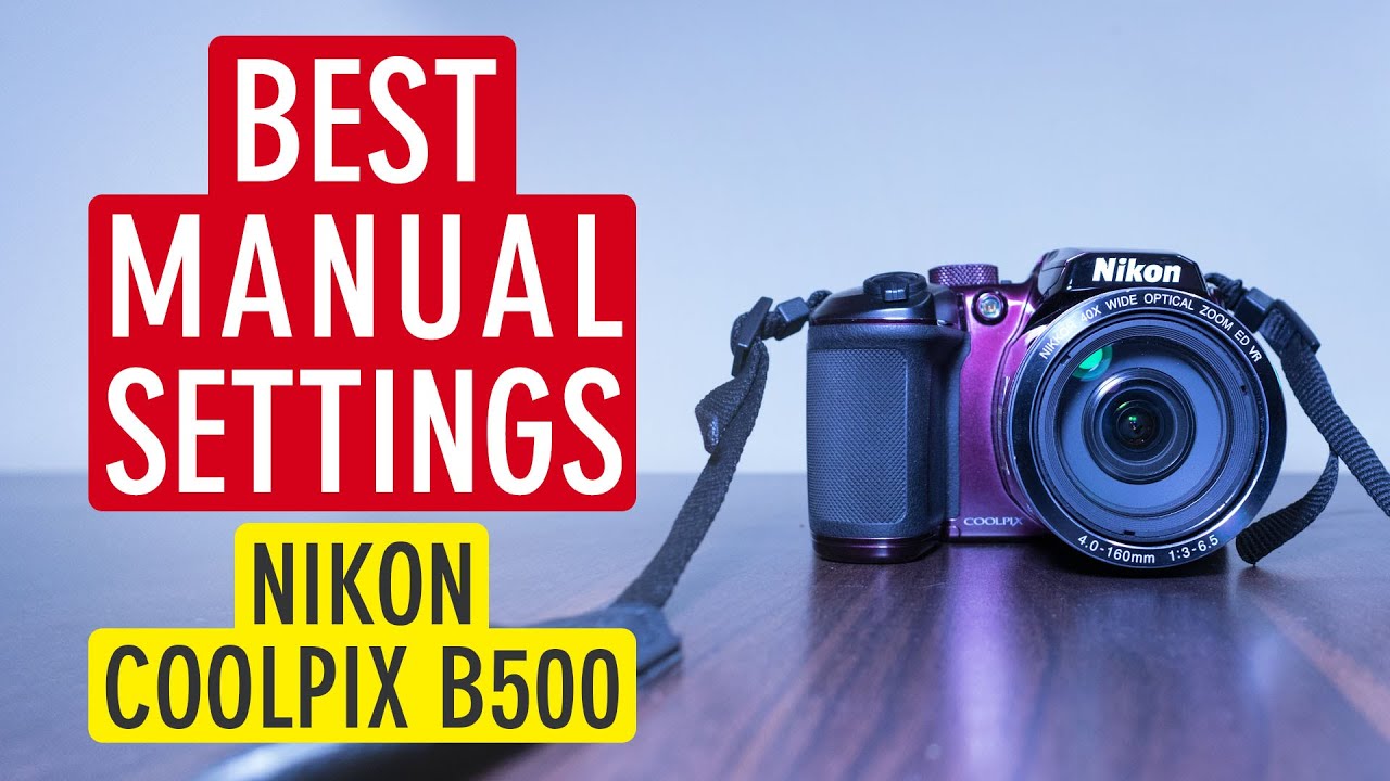 Manual Settings For Nikon Coolpix B500 (for and videos) B500 Settings | Sonika Agarwal - YouTube
