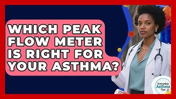 Which Peak Flow Meter Is Right For Your Asthma? - Everyday Asthma Tips