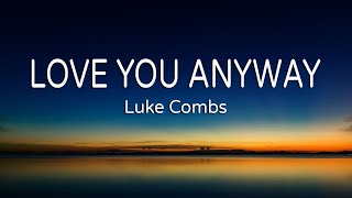 Video thumbnail of "Luke Combs - Love You Anyway (Lyrics)"