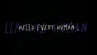 “ Hello Every Human ” - Exposing His Lies