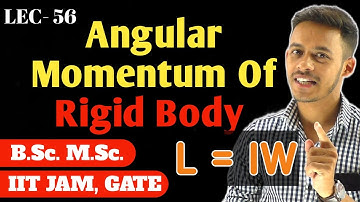 (LEC- 56) Angular Momentum Of Rigid Body || IITJAM || GATE ||