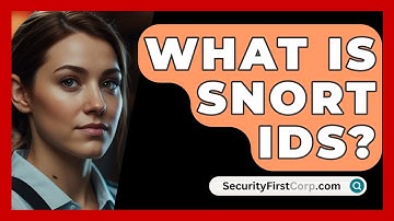 What Is Snort IDS? - SecurityFirstCorp.com