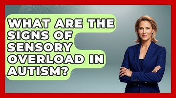 What Are The Signs Of Sensory Overload In Autism? - Answers About Autism
