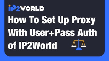 How To Set Up Proxy With User+Pass Auth of IP2World?