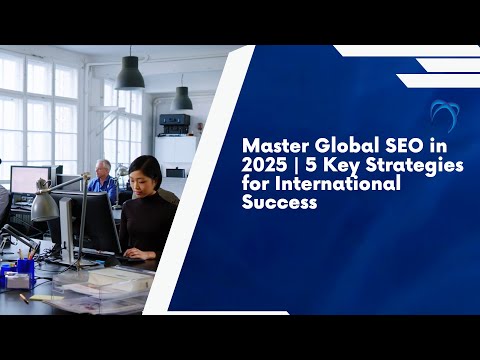 Master Global SEO in 2025  5 Key Strategies for International Success - video from Nebula Personalization Tech Solutions