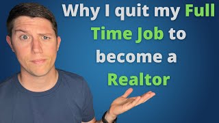Why I quit my Full Time job to become a Realtor