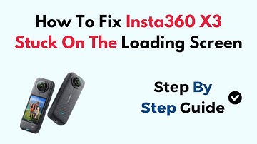 How To Fix Insta360 X3 Stuck On The Loading Screen