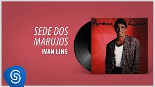 Video thumbnail of "Ivan Lins - Sede dos Marujos (Álbum "Ivan Lins") [Áudio Oficial]"