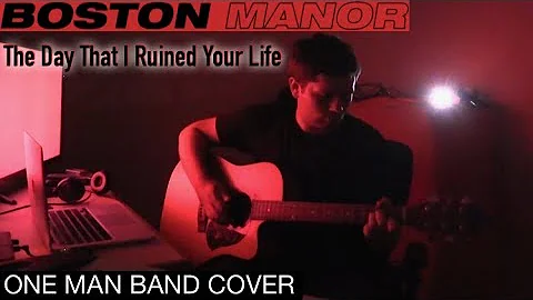 Boston Manor - The Day That I Ruined Your Life (ONE MAN BAND COVER)