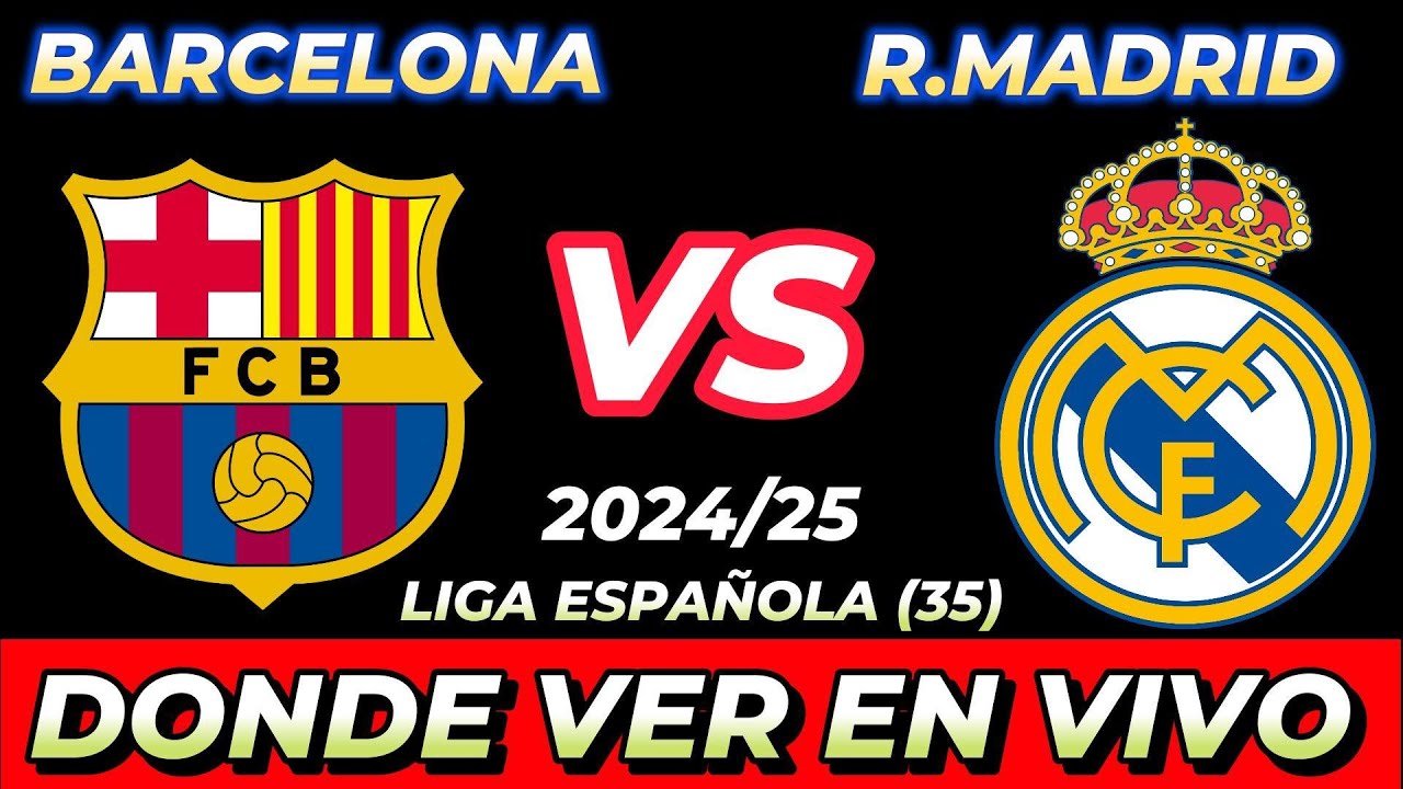 BARCELONA VS REAL MADRID DÓNDE VER EN VIVO FECHA HORA HORARIO CUANDO ...