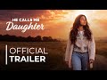 He Calls Me Daughter OFFICIAL TRAILER In Theaters March 17 18 