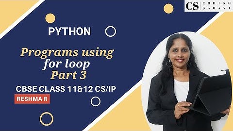 for and while loop Programs in Python - Part 3- CBSE CLASS 11 & 12 CS/IP