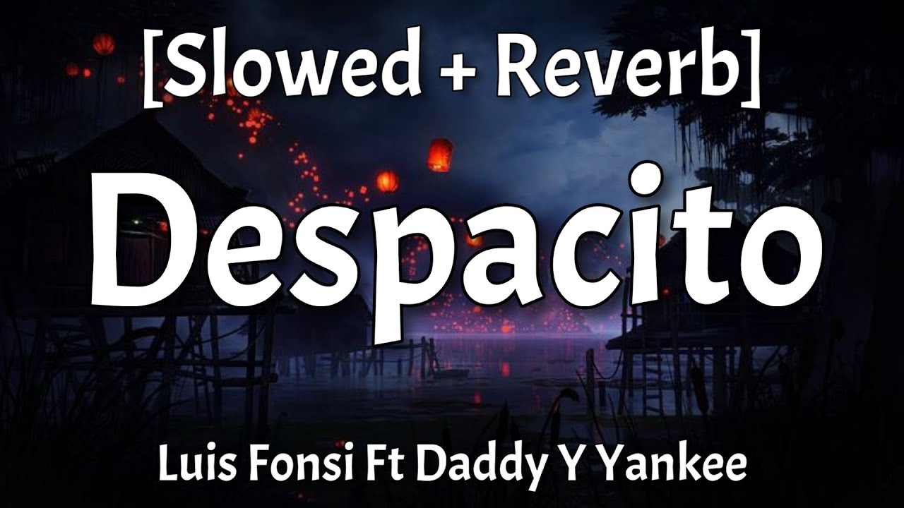 Despacito - [Slowed + Reverb] (Lyrics) Luis Fonsi Ft Daddy Y Yankee