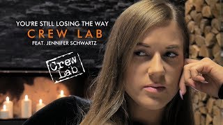 You're still losing the way - Crew Lab  feat. Jennifer Schwartz