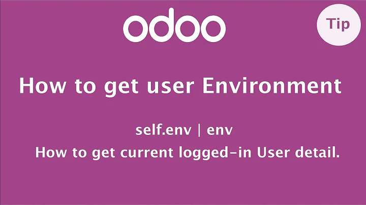 How to get user environment of Odoo | self.env,  env.user, env.context, env.cr etc