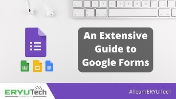 An Extensive Guide to Google Forms