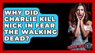 Why Did Charlie Kill Nick In Fear The Walking Dead? - The Horror Reel