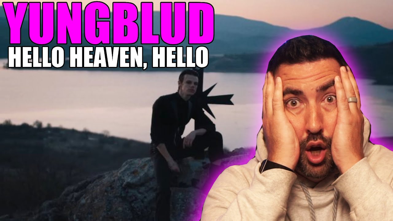 MY GOODNESS... | YUNGBLUD - HELLO HEAVEN, HELLO FIRST TIME REACTION