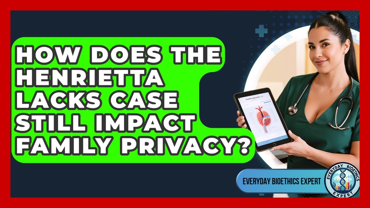 How Does The Henrietta Lacks Case Still Impact Family Privacy? - Everyday Bioethics Expert
