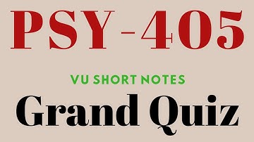 PSY405 VU Grand Quiz solved || Virtual University || Short Lectures | VU Short Notes | VU Pakistan