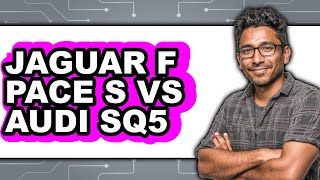 Jaguar F-Pace S vs Audi SQ5 - Full Comparison