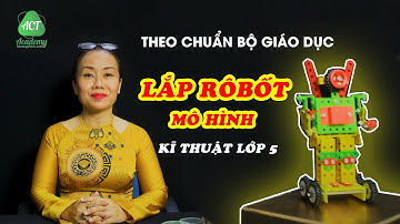 Hướng Dẫn Lắp Người Máy Rôbôt - Khối Lớp 5 - ACT Academy - Aicungthich