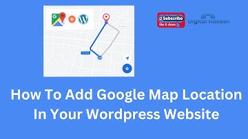How To Add Google Map Location In Your Wordpress Website | Google My business | Digital Rakesh