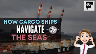 How Cargo Ships Navigate The Seas