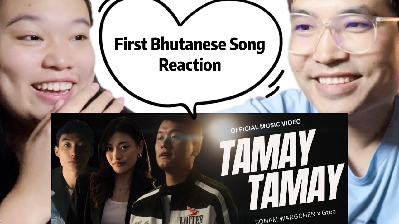 SONAM WANGCHEN x GTEE - TAMAY TAMAY FEATURING HINGTEN | CHINESE AND BHUTANESE REACTION