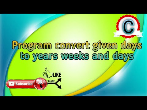 PROGRAM CONVERT GIVEN DAYS TO YEARS WEEK AND DAYS || C