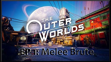 [EP 1] Melee Brute Takes On The Outer Worlds