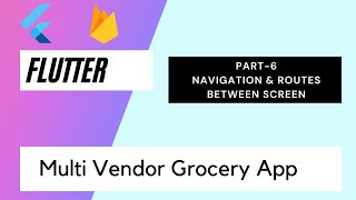 Flutter Multi Vendor Grocery App - Part 6 | Navigation & Routes | Named Routes Between Screens