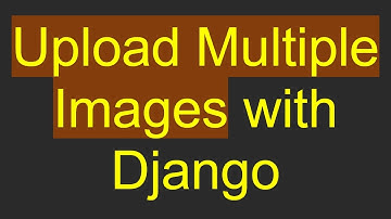Upload Multiple Images with Django