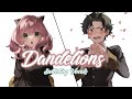 Nightcore Dandelions (Switching Vocals) | Spy x Family Anya & Damian Remix 🌼
