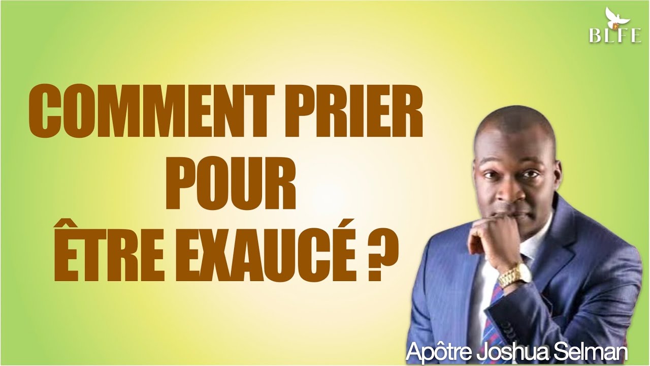 COMMENT PRIER POUR ÊTRE EXAUCÉ || APÔTRE JOSHUA SELMAN