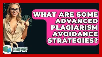 What Are Some Advanced Plagiarism Avoidance Strategies? - The Language Library