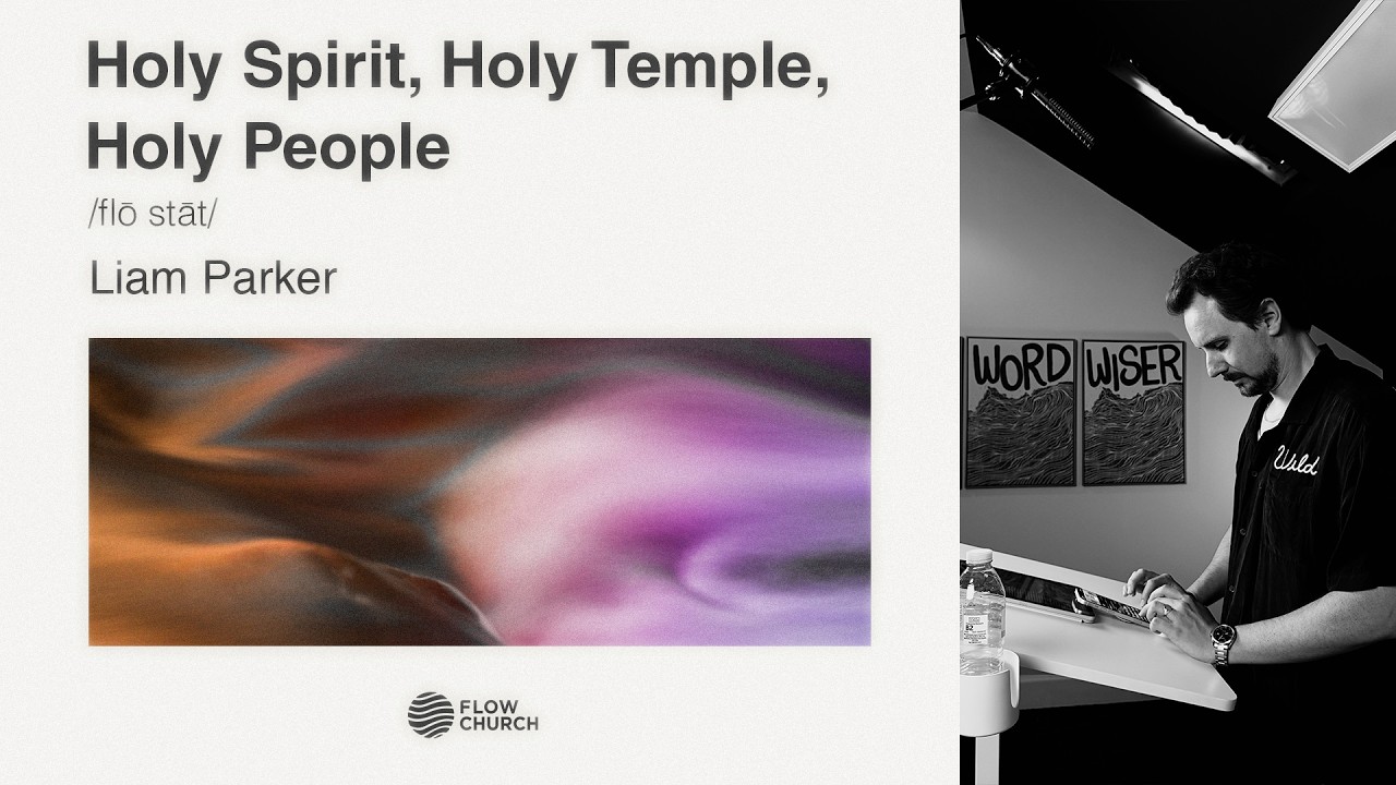 Holy Spirit, Holy Temple, Holy People | Flow State | Pastor Liam Parker