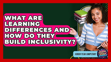 What Are Learning Differences And How Do They Build Inclusivity? - Junior Year Jumpstart