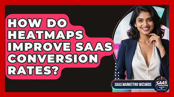 How Do Heatmaps Improve SaaS Conversion Rates? - Saas Marketing Wizards