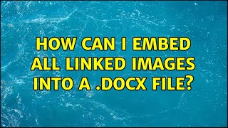 How can I embed all linked images into a .docx file?