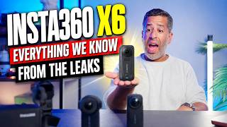 INSTA360 X6 — EVERYTHING WE KNOW FROM THE LEAKS