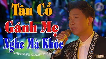 GÁNH MẸ - LK TÂN CỔ CẢI LƯƠNG Về Cha Mẹ Xúc Động Nghe Là Khóc