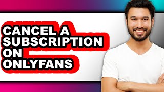 How to Cancel a Subscription on Onlyfans - Full Guide