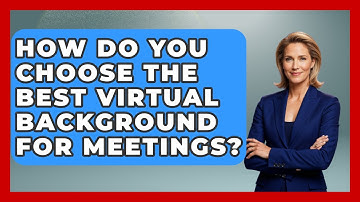 How Do You Choose The Best Virtual Background For Meetings? - Virtual Communication Hub